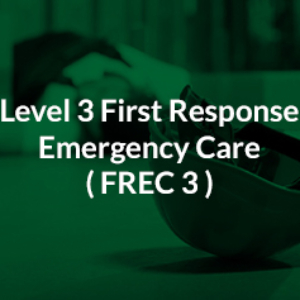 Level 3 First Response Emergency Care ( FREC 3 )